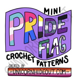 Words read: Mini Pride Flag Crochet Patterns, Created by UnicornHideout.com. The words 'pride flag' are each colored as a different pride flag.